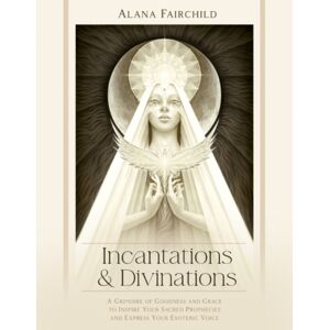 Blue Angel Gallery Incantations & Divinations : A Grimoire Of Goodness And Grace To Inspire Your Sacred Prophecies And Express Your Esoteric Voice Blue Angel Gallery Incantations & Divinations : A Grimoire Of Goodness And Grace To Inspire Your Sacred Prophecies And Express Your Esoteric Voice