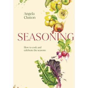 Murdoch Books Seasoning : How To Cook And Celebrate The Seasons Murdoch Books Seasoning : How To Cook And Celebrate The Seasons