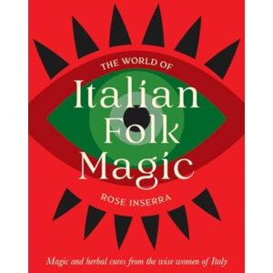 Rockpool Publishing The World Of Italian Folk Magic : Magical And Herbal Cures From The Wise Women Of Italy Rockpool Publishing The World Of Italian Folk Magic : Magical And Herbal Cures From The Wise Women Of Italy