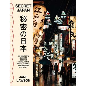 Affirm Press Secret Japan : An Insider'S Guide To Deeper Travel In The World'S Most Fascinating Country Affirm Press Secret Japan : An Insider'S Guide To Deeper Travel In The World'S Most Fascinating Country