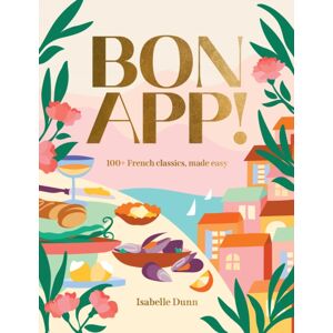 Smith Street Books Bon App’ : 100+ French Classics, Made Easy Smith Street Books Bon App’ : 100+ French Classics, Made Easy