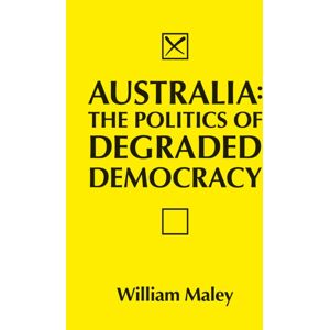 Australian Scholarly Publishing Australia: The Politics Of Degraded Democracy Australian Scholarly Publishing Australia: The Politics Of Degraded Democracy