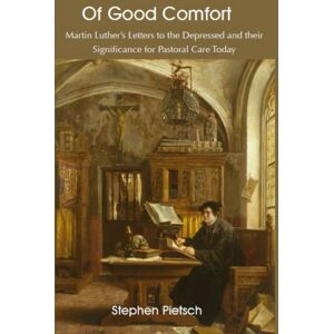 ATF Press Of Good Comfort : Martin Luther'S Letters To The Depressed & Their Significance For Pastoral Care Today ATF Press Of Good Comfort : Martin Luther'S Letters To The Depressed & Their Significance For Pastoral Care Today
