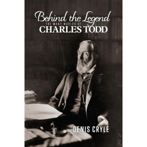 Australian Scholarly Publishing Behind The Legend : The Many Worlds Of Charles Todd Australian Scholarly Publishing Behind The Legend : The Many Worlds Of Charles Todd