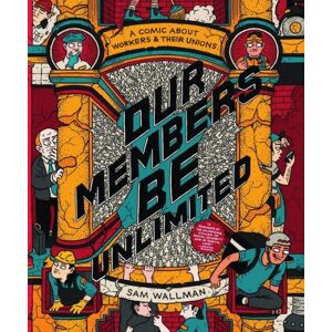 Scribe Publications Our Members Be Unlimited : A Comic About Workers And Their Unions Scribe Publications Our Members Be Unlimited : A Comic About Workers And Their Unions