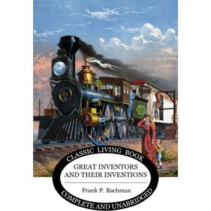 Living Book Press Great Inventors And Their Inventions Living Book Press Great Inventors And Their Inventions