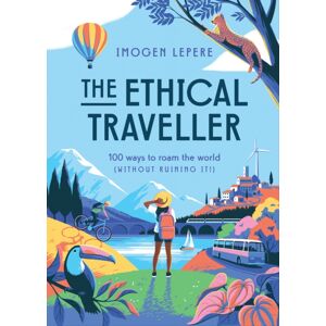 Smith Street Books The Ethical Traveller : 100 Ways To Roam The World (Without Ruining It!) Smith Street Books The Ethical Traveller : 100 Ways To Roam The World (Without Ruining It!)