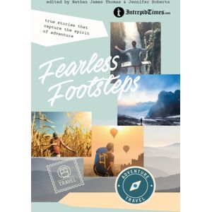 Exisle Publishing Fearless Footsteps : True Stories That Capture The Spirit Of Adventure Exisle Publishing Fearless Footsteps : True Stories That Capture The Spirit Of Adventure
