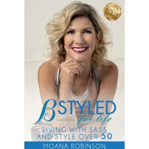 B Styled for Life Bstyled For Life : Living With Sass And Style Over 50 B Styled for Life Bstyled For Life : Living With Sass And Style Over 50