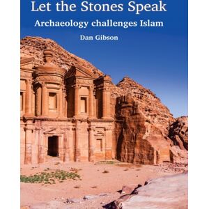 Independent Scholars Press Let The Stones Speak : Archaeology Challenges Islam Independent Scholars Press Let The Stones Speak : Archaeology Challenges Islam