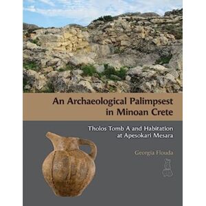 INSTAP Academic Press An Archaeological Palimpsest In Minoan Crete : Tholos Tomb A And Habitation At Apesokari Mesara INSTAP Academic Press An Archaeological Palimpsest In Minoan Crete : Tholos Tomb A And Habitation At Apesokari Mesara