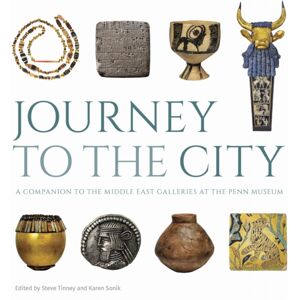 University of Pennsylvania Press Journey To The City – A Companion To The Middle East Galleries At The Penn Museum University of Pennsylvania Press Journey To The City – A Companion To The Middle East Galleries At The Penn Museum