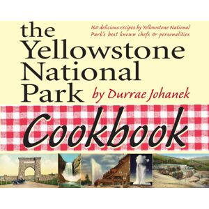 Riverbend Publishing Yellowstone National Park Cookbook : 125 Delicious Recipes By Yellowstone National Park Riverbend Publishing Yellowstone National Park Cookbook : 125 Delicious Recipes By Yellowstone National Park