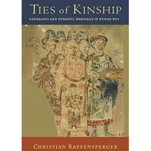 Harvard University Press Ties Of Kinship : Genealogy And Dynastic Marriage In Kyivan Rus´ Harvard University Press Ties Of Kinship : Genealogy And Dynastic Marriage In Kyivan Rus´