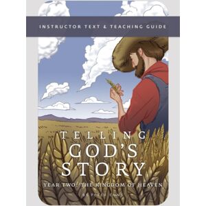 Peace Hill Press Telling God'S Story, Year Two: The Kingdom Of Heaven : Instructor Text & Teaching Guide Peace Hill Press Telling God'S Story, Year Two: The Kingdom Of Heaven : Instructor Text & Teaching Guide