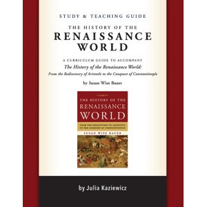 Peace Hill Press Study And Teaching Guide: The History Of The Renaissance World : A Curriculum Guide To Accompany The History Of The Renaissance World Peace Hill Press Study And Teaching Guide: The History Of The Renaissance World : A Curriculum Guide To Accompany The History Of The Renaissance World