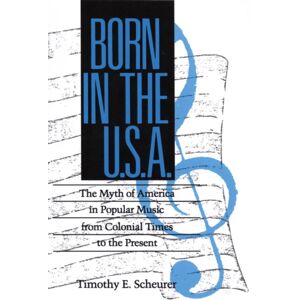 University Press of Mississippi Born In The U. S. A. : The Myths Of America In Popular Music From Colonial Times To The Present University Press of Mississippi Born In The U. S. A. : The Myths Of America In Popular Music From Colonial Times To The Present