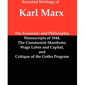 Red and Black Publishers Essential Writings Of Karl Marx : Economic And Philosophic Manuscripts, Communist Manifesto, Wage Labor And Capital, Critique Of The Gotha Program Red and Black Publishers Essential Writings Of Karl Marx : Economic And Philosophic Manuscripts, Communist Manifesto, Wage Labor And Capital, Critique Of The Gotha Program