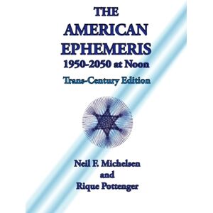 Starcrafts Publishing The American Ephemeris 1950-2050 At Noon Starcrafts Publishing The American Ephemeris 1950-2050 At Noon