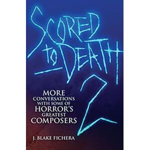 Silman-James Press,U.S. Scored To Death 2 : More Conversations With Some Of Horrors Greatest Composers Silman-James Press,U.S. Scored To Death 2 : More Conversations With Some Of Horrors Greatest Composers