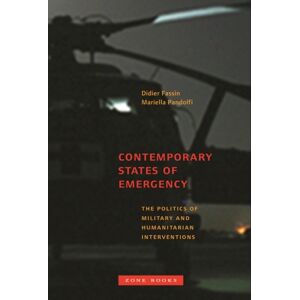Zone Books Contemporary States Of Emergency : The Politics Of Military And Humanitarian Interventions Zone Books Contemporary States Of Emergency : The Politics Of Military And Humanitarian Interventions