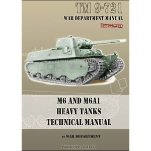 Periscope Film, LLC M6 And M6a1 Heavy Tanks Technical Manual Periscope Film, LLC M6 And M6a1 Heavy Tanks Technical Manual
