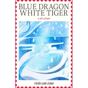 Kaya Press Blue Dragon, White Tiger : A Tet Story Kaya Press Blue Dragon, White Tiger : A Tet Story