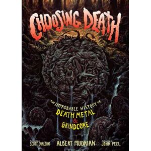 Bazillion Points Choosing Death : The Improbable History Of Death Metal & Grindcore Bazillion Points Choosing Death : The Improbable History Of Death Metal & Grindcore
