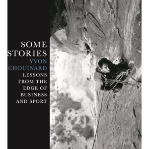 Patagonia Books Some Stories : Lessons From The Edge Of Business And Sport Patagonia Books Some Stories : Lessons From The Edge Of Business And Sport