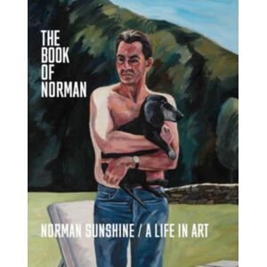 Pointed Leaf Press The Book Of Norman : Norman Sunshine/a Life In Art Pointed Leaf Press The Book Of Norman : Norman Sunshine/a Life In Art