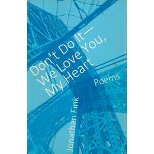 Dzanc Books Don'T Do It, We Love You, My Heart Dzanc Books Don'T Do It, We Love You, My Heart