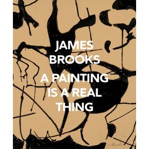 Distributed Art Publishers James Brooks: A Painting Is A Real Thing Distributed Art Publishers James Brooks: A Painting Is A Real Thing