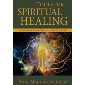 Rowe Publishing Tools For Spiritual Healing : A Non-Denominational, Tutorial Style Book For Beginners Rowe Publishing Tools For Spiritual Healing : A Non-Denominational, Tutorial Style Book For Beginners
