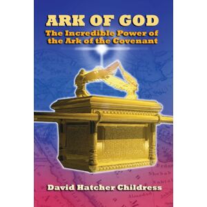 Adventures Unlimited Press Ark Of God : The Incredible Power Of The Ark Of The Covenant Adventures Unlimited Press Ark Of God : The Incredible Power Of The Ark Of The Covenant