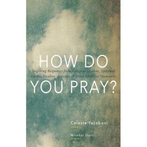 Monkfish Book Publishing Company How Do You Pray? : Inspiring Responses From Religious Leaders, Spiritual Guides, Healers, A Monkfish Book Publishing Company How Do You Pray? : Inspiring Responses From Religious Leaders, Spiritual Guides, Healers, A
