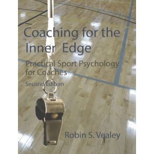 Fitness Information Technology, Inc, U.S. Coaching For The Inner Edge : Practical Sport Psychology For Coaches Fitness Information Technology, Inc, U.S. Coaching For The Inner Edge : Practical Sport Psychology For Coaches