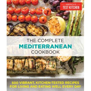 America's Test Kitchen The Complete Mediterranean Cookbook : 500 Vibrant, Kitchen-Tested Recipes For Living And Eating Well Every Day America's Test Kitchen The Complete Mediterranean Cookbook : 500 Vibrant, Kitchen-Tested Recipes For Living And Eating Well Every Day