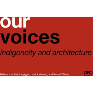 Oro Editions Our Voices : Indigeneity And Architecture Oro Editions Our Voices : Indigeneity And Architecture