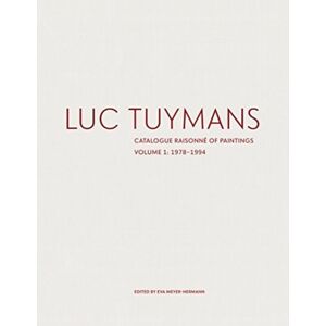 David Zwirner Luc Tuymans: Catalogue Raisonne Of Paintings Volume I: 1978–1994 David Zwirner Luc Tuymans: Catalogue Raisonne Of Paintings Volume I: 1978–1994