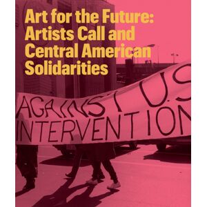 Inventory Press LLC Art For The Future : Artists Call And Central American Solidarities Inventory Press LLC Art For The Future : Artists Call And Central American Solidarities