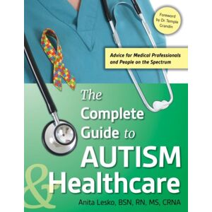 Future Horizons Incorporated The Complete Guide To Autism & Healthcare : Advice For Medical Professionals And People On The Spectrum Future Horizons Incorporated The Complete Guide To Autism & Healthcare : Advice For Medical Professionals And People On The Spectrum