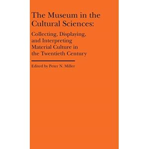 Bard Graduate Center, Exhibitions Department The Museum In The Cultural Sciences - Collecting, Displaying, And Interpreting Material Culture In The Twentieth Century Bard Graduate Center, Exhibitions Department The Museum In The Cultural Sciences - Collecting, Displaying, And Interpreting Material Culture In The Twentieth Century
