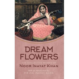 Suluk Press, Omega Publications Dream Flowers : The Collected Works Of Noor Inayat Khan With An Introduction By Pir Zia Inayat Khan Suluk Press, Omega Publications Dream Flowers : The Collected Works Of Noor Inayat Khan With An Introduction By Pir Zia Inayat Khan