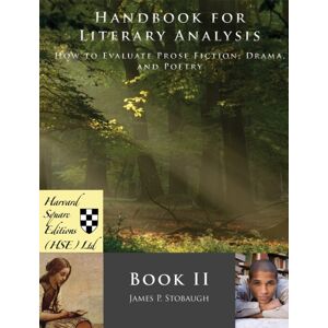 Harvard Square Editions Handbook For Literary Analysis Book Ii : How To Evaluate Prose Fiction, Drama, And Poetry Harvard Square Editions Handbook For Literary Analysis Book Ii : How To Evaluate Prose Fiction, Drama, And Poetry