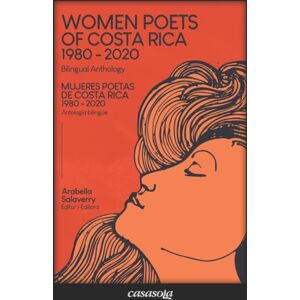 Casasola Editores Mujeres Poetas De Costa Rica 1980-2020 : Women Poets Of Costa Rica 1980-2020 Casasola Editores Mujeres Poetas De Costa Rica 1980-2020 : Women Poets Of Costa Rica 1980-2020
