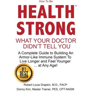 Prominent Books, LLC How To Be Health Strong : What Your Doctor Didn'T Tell You-A Complete Guide To Building An Armor-Like Immune System To Live Longer And Feel Younger ... At Any Age! Prominent Books, LLC How To Be Health Strong : What Your Doctor Didn'T Tell You-A Complete Guide To Building An Armor-Like Immune System To Live Longer And Feel Younger ... At Any Age!