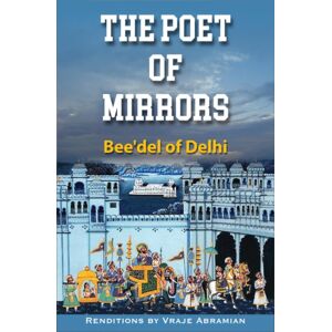 Hohm Press,U.S. The Poet Of Mirrors : Bee'Del Of Delhi Hohm Press,U.S. The Poet Of Mirrors : Bee'Del Of Delhi