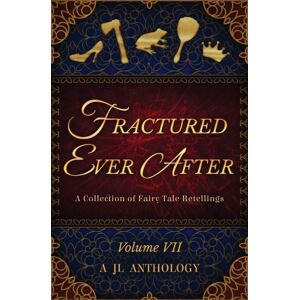 Rowanwood Publishing, LLC Fractured Ever After : A Collection Of Fairy Tale Retellings Rowanwood Publishing, LLC Fractured Ever After : A Collection Of Fairy Tale Retellings