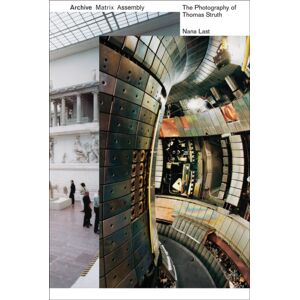 Oro Editions Archive, Matrix, Assembly : The Photographs Of Thomas Struth 1978-2018 Oro Editions Archive, Matrix, Assembly : The Photographs Of Thomas Struth 1978-2018