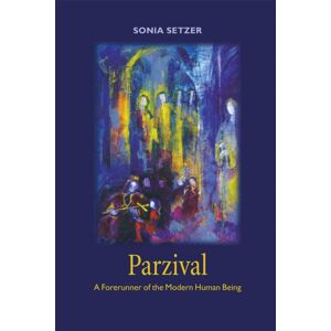Waldorf Publications Parzival : A Forerunner Of The Modern Human Being Waldorf Publications Parzival : A Forerunner Of The Modern Human Being